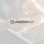 Shopify SEO Best Practices: How To Optimize Your Store For Search Engines